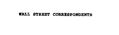 WALL STREET CORRESPONDENTS