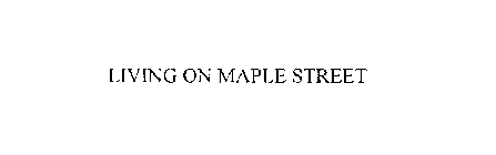 LIVING ON MAPLE STREET