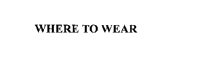 WHERE TO WEAR