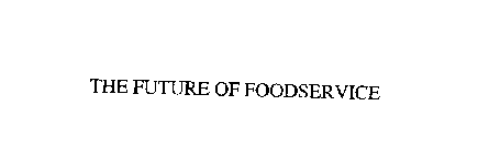 THE FUTURE OF FOODSERVICE