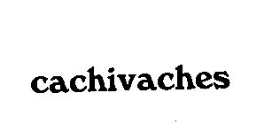 CACHIVACHES