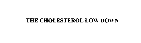 THE CHOLESTEROL LOW DOWN