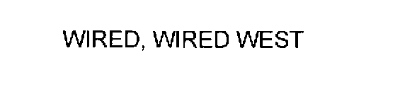 WIRED, WIRED WEST