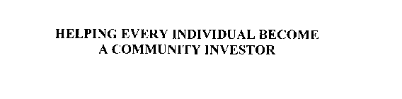 HELPING EVERY INDIVIDUAL BECOME A COMMUNITY INVESTOR