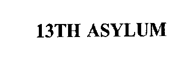 13TH ASYLUM