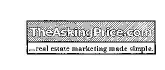 THEASKING PRICE.COM . . . REAL ESTATE MARKETING MADE SIMPLE.