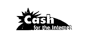 CASH FOR THE INTERNET