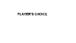 PLAYER'S CHOICE