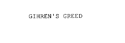 GIHREN'S GREED