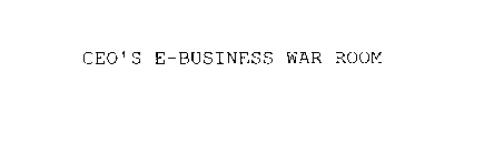 CEO'S E-BUSINESS WAR ROOM