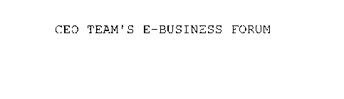 CEO TEAM'S E-BUSINESS FORUM
