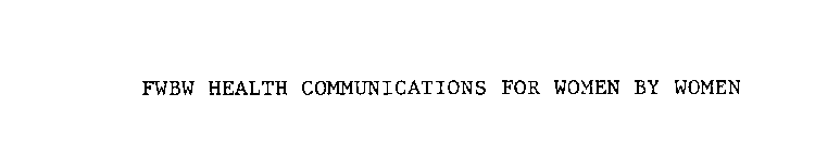 FWBW HEALTH COMMUNICATIONS FOR WOMEN BYWOMEN