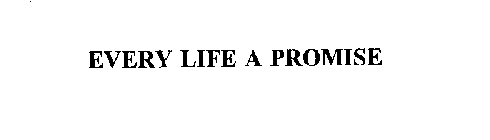 EVERY LIFE A PROMISE