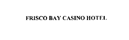 FRISCO BAY CASINO HOTEL