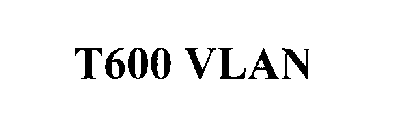 T600 VLAN