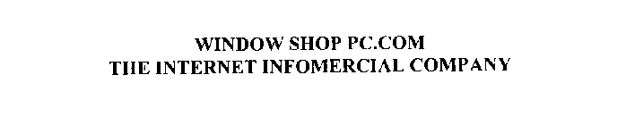 WINDOW SHOP PC.COM THE INTERNET INFOMERCIAL COMPANY