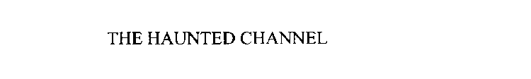 THE HAUNTED CHANNEL