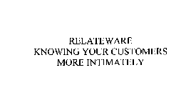 RELATEWARE KNOWING YOUR CUSTOMERS MORE INTIMATELY