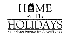 HOME FOR THE HOLIDAYS YOUR GUESTHOUSE BY AMERISUITES