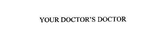 YOUR DOCTOR'S DOCTOR