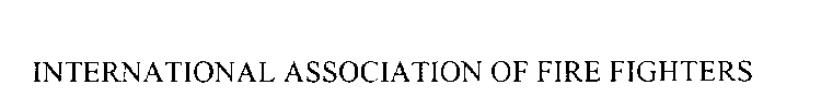 INTERNATIONAL ASSOCIATION OF FIRE FIGHTERS