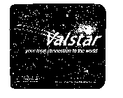 VALSTAR YOUR LOCAL CONNECTION TO THE WORLD