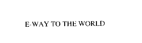 E-WAY TO THE WORLD