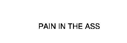 PAIN IN THE ASS