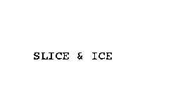 SLICE & ICE