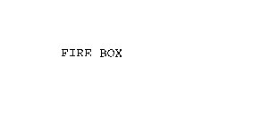 FIRE BOX