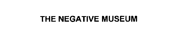 THE NEGATIVE MUSEUM