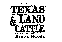 TEXAS LAND & CATTLE STEAK HOUSE