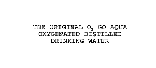 THE ORIGINAL O2 GO AQUA OXYGENATED DISTILLED DRINKING WATER