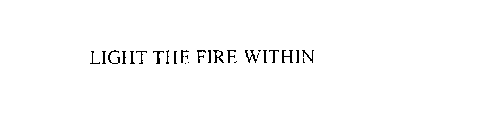 LIGHT THE FIRE WITHIN