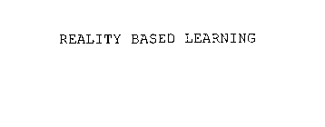 REALITY BASED LEARNING