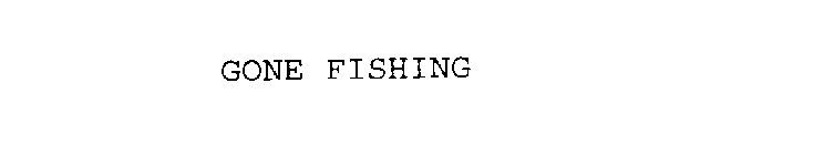 GONE FISHING