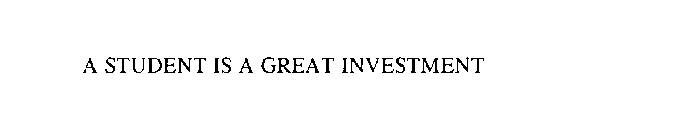 A STUDENT IS A GREAT INVESTMENT
