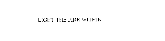 LIGHT THE FIRE WITHIN