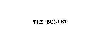 THE BULLET