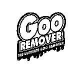 GOO REMOVER THE ULTIMATE GOO REMOVER