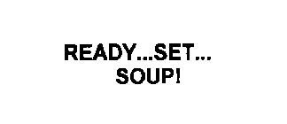 READY...SET...  SOUP!