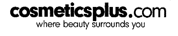 COSMETICSPLUS.COM WHERE BEAUTY SURROUNDS YOU