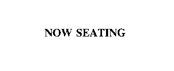 NOW SEATING