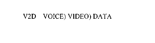 V2D VOICE) VIDEO) DATA