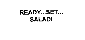 READY...SET...  SALAD!