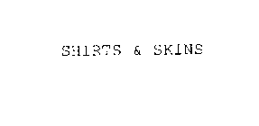 SHIRTS & SKINS