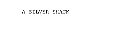 A SILVER SHACK