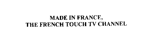 MADE IN FRANCE, THE FRENCH TOUCH TV CHANNEL