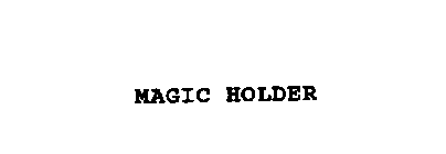 MAGIC HOLDER