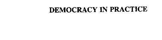 DEMOCRACY IN PRACTICE